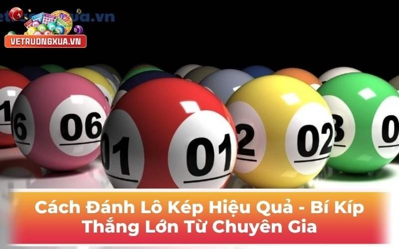Cách Đánh Lô Kép Hiệu Quả - Bí Kíp Thắng Lớn Từ Chuyên Gia