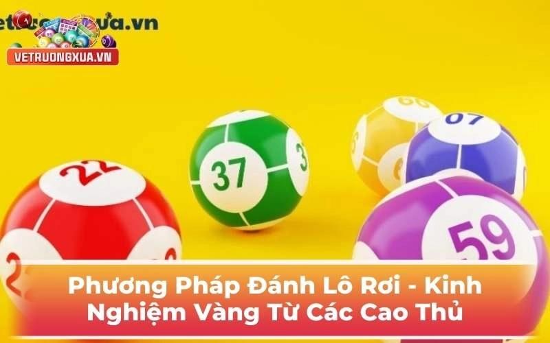 Phương Pháp Đánh Lô Rơi - Kinh Nghiệm Vàng Từ Các Cao Thủ