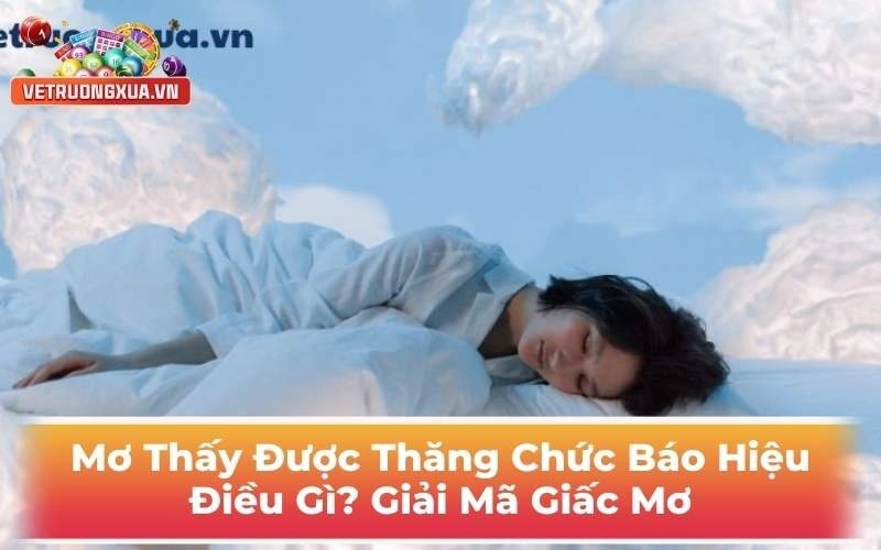 Mơ Thấy Được Thăng Chức Báo Hiệu Điều Gì? Giải Mã Giấc Mơ