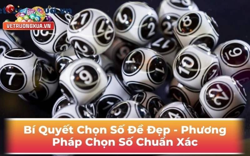 Bí Quyết Chọn Số Đề Đẹp - Phương Pháp Chọn Số Chuẩn Xác