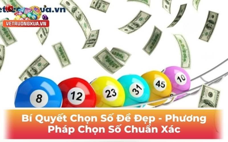 Bí Quyết Chọn Số Đề Đẹp - Phương Pháp Chọn Số Chuẩn Xác