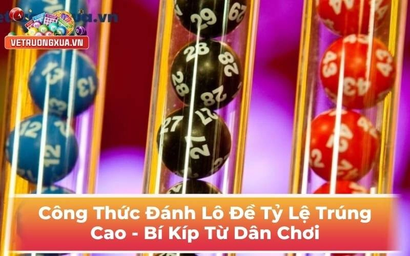 Công Thức Đánh Lô Đề Tỷ Lệ Trúng Cao - Bí Kíp Từ Dân Chơi