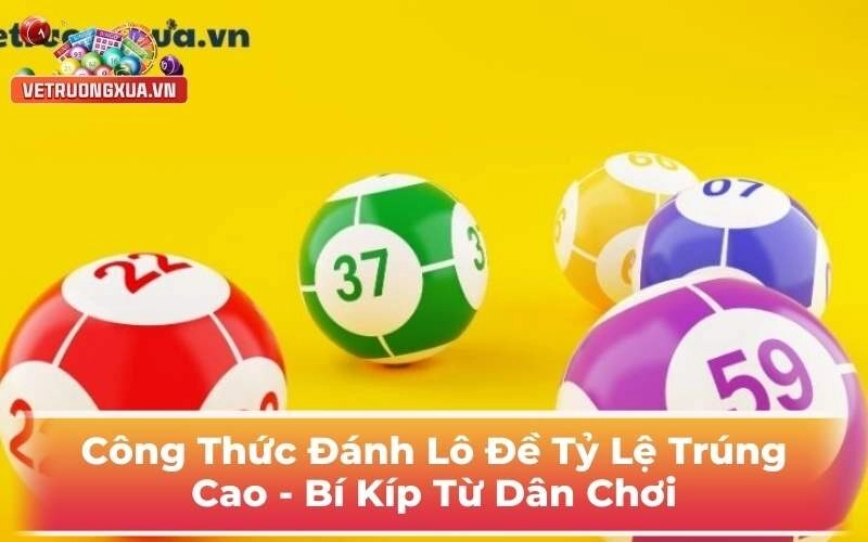 Công Thức Đánh Lô Đề Tỷ Lệ Trúng Cao - Bí Kíp Từ Dân Chơi