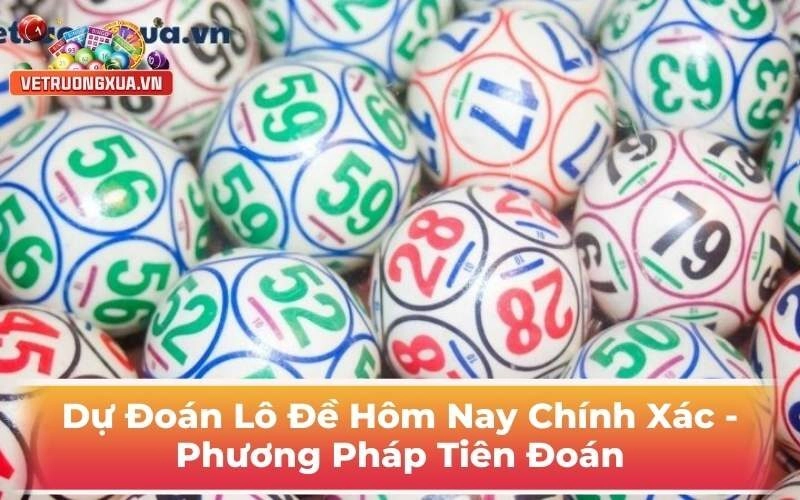 Dự Đoán Lô Đề Hôm Nay Chính Xác - Phương Pháp Tiên Đoán