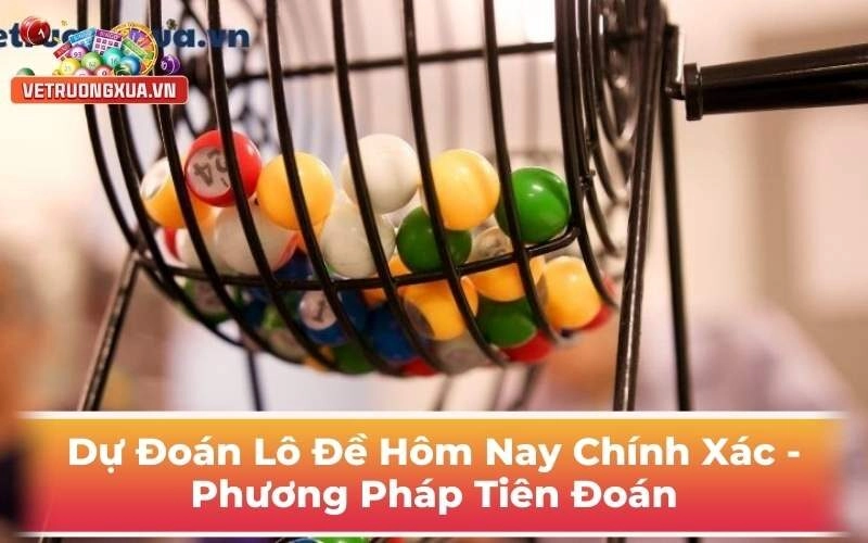 Dự Đoán Lô Đề Hôm Nay Chính Xác - Phương Pháp Tiên Đoán