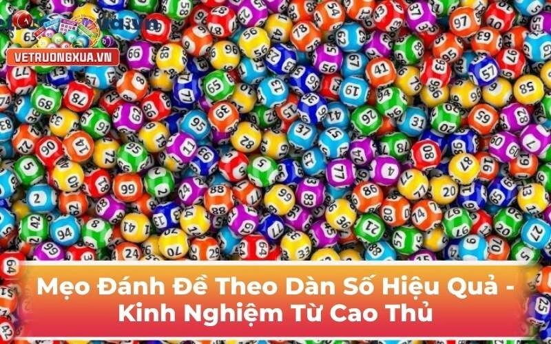 Mẹo Đánh Đề Theo Dàn Số Hiệu Quả - Kinh Nghiệm Từ Cao Thủ