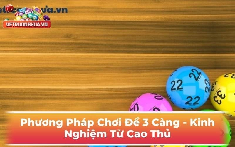 Phương Pháp Chơi Đề 3 Càng - Kinh Nghiệm Từ Cao Thủ