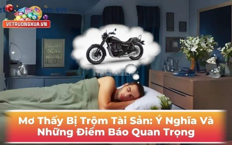 Mơ Thấy Bị Trộm Tài Sản: Ý Nghĩa Và Những Điềm Báo Quan Trọng