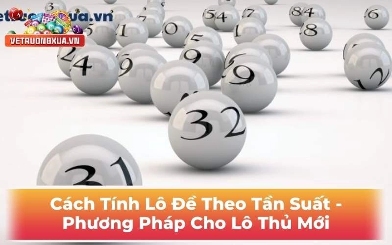 Cách Tính Lô Đề Theo Tần Suất - Phương Pháp Cho Lô Thủ Mới