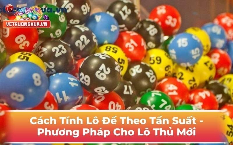 Cách Tính Lô Đề Theo Tần Suất - Phương Pháp Cho Lô Thủ Mới