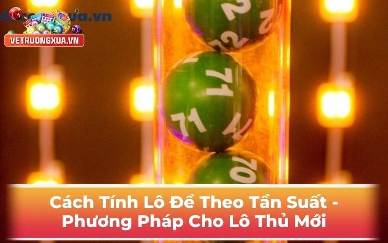 Cách Tính Lô Đề Theo Tần Suất - Phương Pháp Cho Lô Thủ Mới