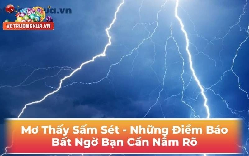 Mơ Thấy Sấm Sét - Những Điềm Báo Bất Ngờ Bạn Cần Nắm Rõ