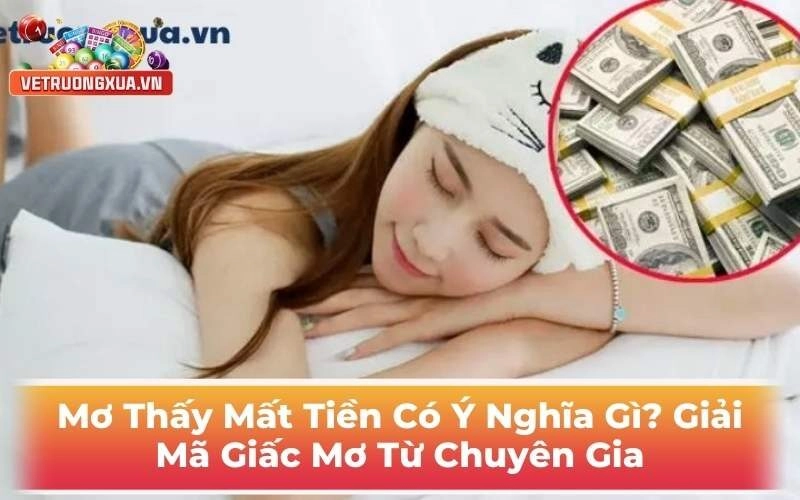 Mơ Thấy Mất Tiền Nó Ý Nghĩa Gì? Giải Mã Giấc Mơ Từ Chuyên Gia