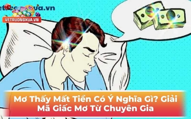Mơ Thấy Mất Tiền Nó Ý Nghĩa Gì? Giải Mã Giấc Mơ Từ Chuyên Gia