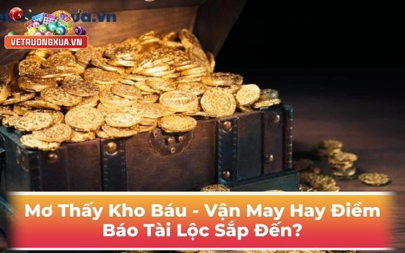 Mơ Thấy Kho Báu - Vận May Hay Điềm Báo Tài Lộc Sắp Đến?