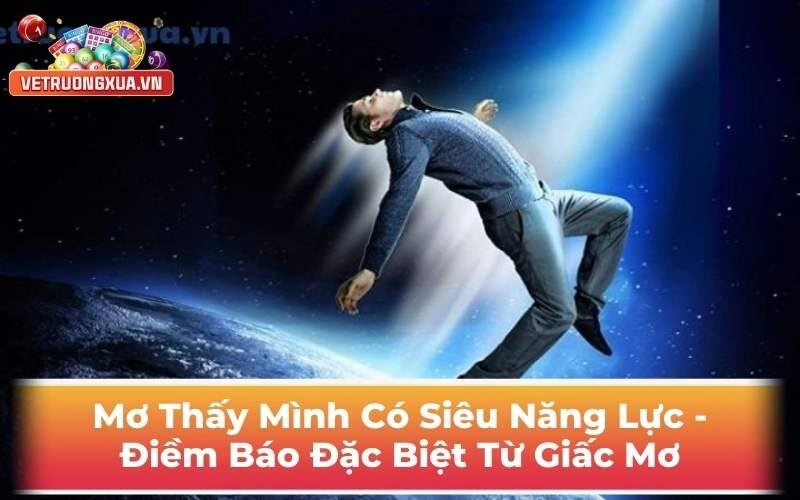 Mơ Thấy Mình Có Siêu Năng Lực - Điềm Báo Đặc Biệt Từ Giấc Mơ