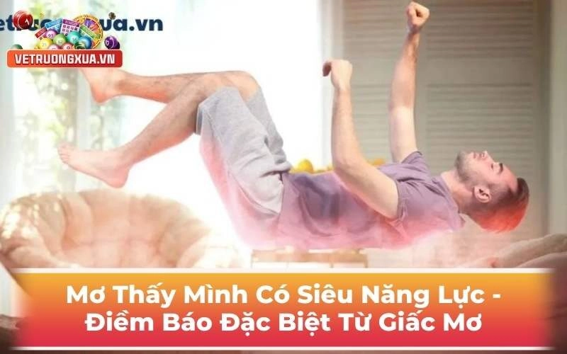 Mơ Thấy Mình Có Siêu Năng Lực - Điềm Báo Đặc Biệt Từ Giấc Mơ